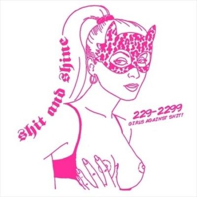 Shit And Shine - 229 - 2299 Girls Against Shit (Vinyl)