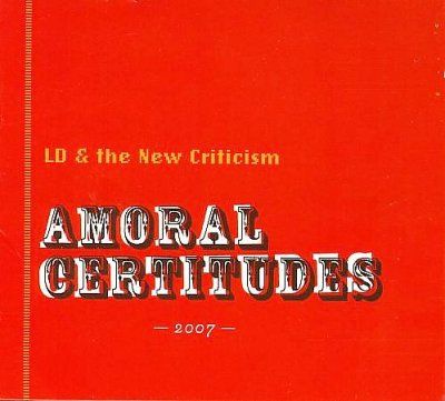 Ld &amp; The New Critici - Amoral Certitudes (CD)