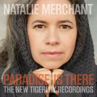 Natalie Merchant - Paradise Is There: The New Tigerlily Recordings (CD)