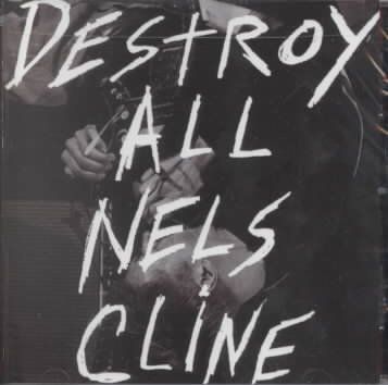 Nels Cline - Destroy All Nels Cline (CD)