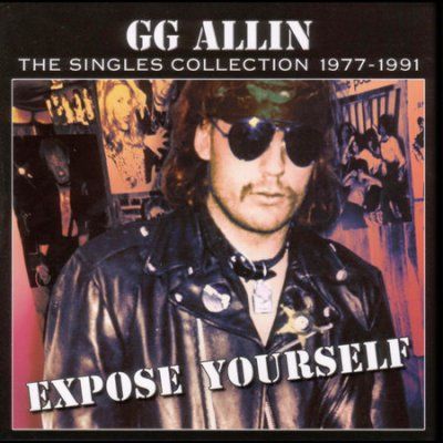 Gg Allin - Expose Yourself: Singles Coll 77 - 91 Gg (CD)