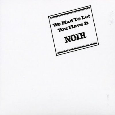Noir - We Had To Let You Have It (CD)