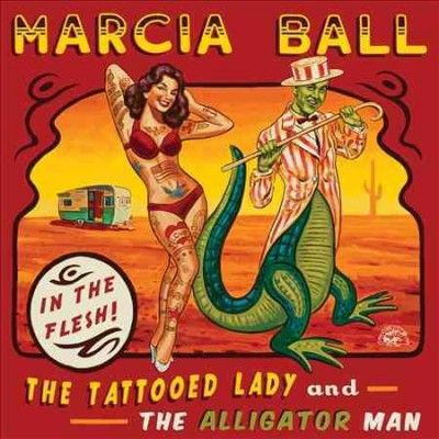 Marcia Ball - Tattooed Lady And The Alligator Man (CD)