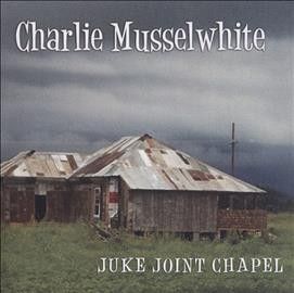 Charlie Musselwhite - Juke Joint Chapel (CD)