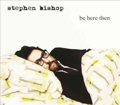 Stephen Bishop - Be Here Then (CD)