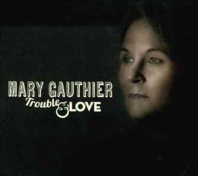 Mary Gauthier - Trouble And Love (CD)