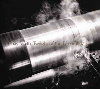 Chas Smith - Smith: Twilight Of The Dreamboats (CD)