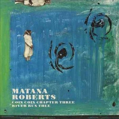 Matana Roberts - Coin Coin Chapter Three: River Run The (CD)