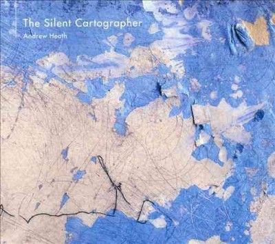 Andrew Heath - Silent Cartographer (CD)