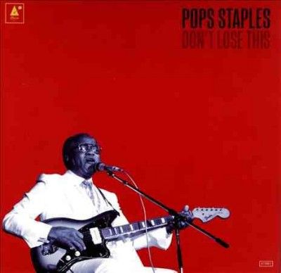 Pops Staples - Don't Lose This (CD)