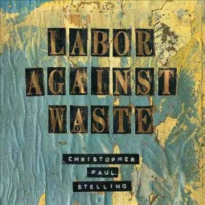 Christophe Stelling - Labor Against Waste (CD)