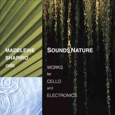 Madeleine Shapiro - Sounds Nature: Works For Cello &amp; Elect (CD)