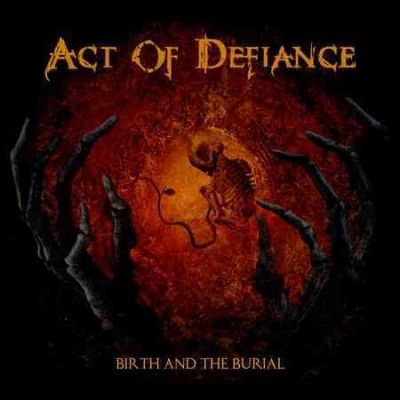 Act Of Defiance - Birth And The Burial (CD)