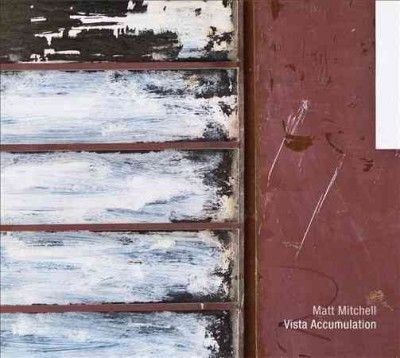 Matt Mitchell - Vista Accumulation (CD)