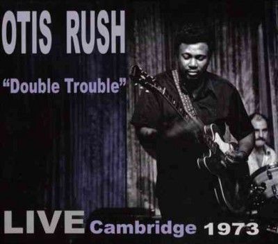 Otis Rush - Double Trouble: Live Cambridge 1973 (CD)