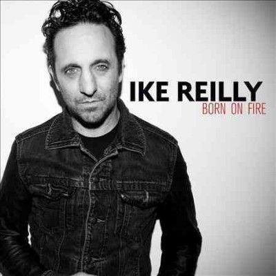 Ike Reilly - Born On Fire (CD)