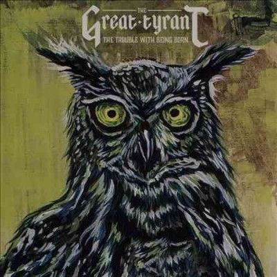 Great Tyrant - Trouble With Being Born (CD)