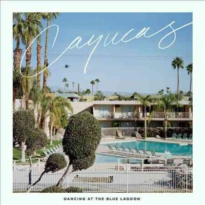 Cayucas - Dancing At The Blue Lagoon (CD)