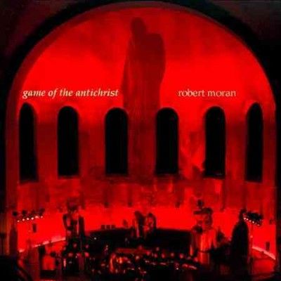 Robert Moran - Game Of The Antichrist (CD)