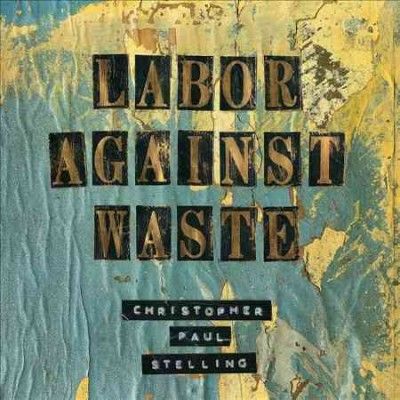 Christophe Stelling - Labor Against Waste (Vinyl)