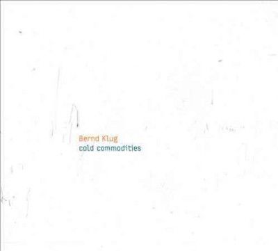 Bernd Klug - Cold Commodities (CD)