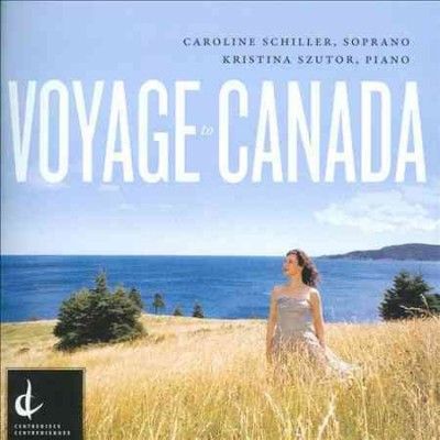 Caroline Schiller - Voyage To Canada: Canadian Art Song Of (CD)