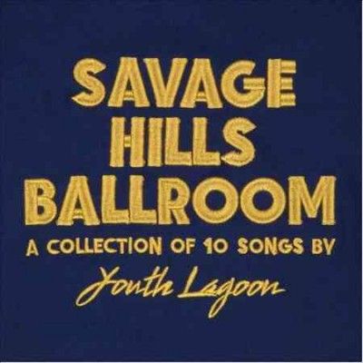 Youth Lagoon - Savage Hills Ballroom (Vinyl)