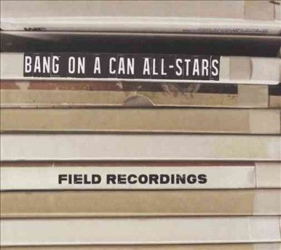 Bang On A Can All - St - Field Recordings (CD)