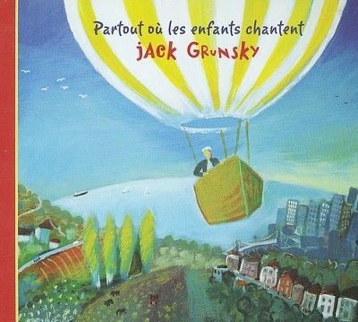 Jack Grunsky - Partout Ou Les Enfants Chantent (CD)