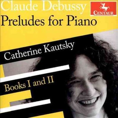 Catherine Kautsky - Debussy: Preludes/books I And Ii (CD)