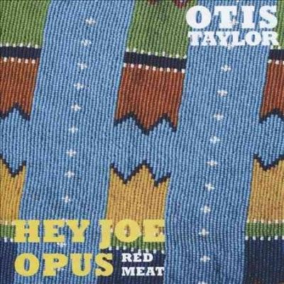 Otis Taylor - Hey Joe Opus: Red Meat (CD)