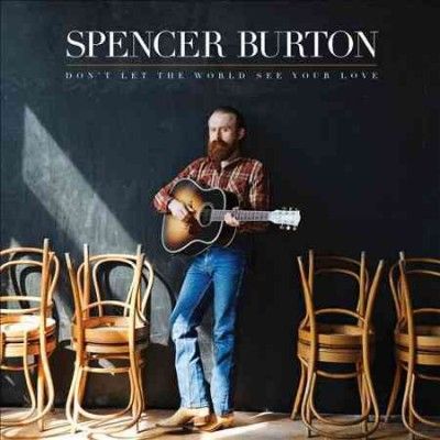 Spencer Burton - Don't Let The World See Your Love (CD)