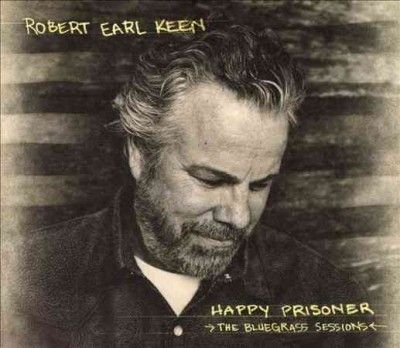 Robert Earl Keen - Happy Prisoner: Bluegrass Sessions (CD)