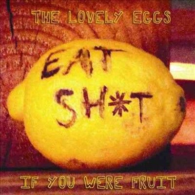 Lovely Eggs - If You Were Fruit (CD)