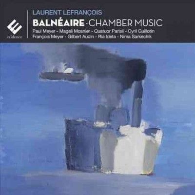 Laurent Lefrançois: Balnéaire - Chamber Music (CD / Album Digipak)