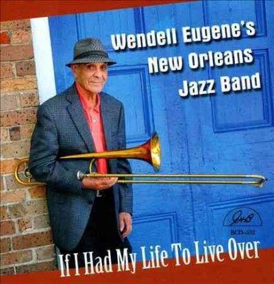 Wendell New Eugene - If I Had My Life To Live Over (CD)