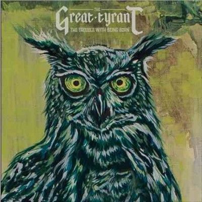 Great Tyrant - Trouble With Being Born (Vinyl)