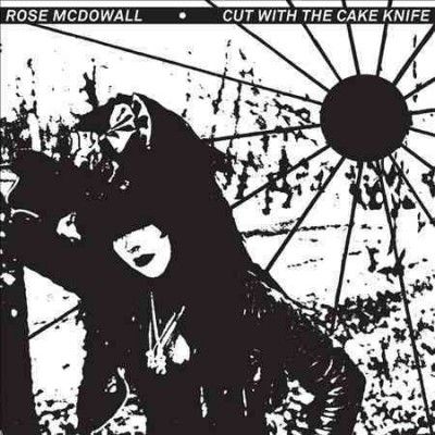 Rose Mcdowall - Cut With The Cake Knife (Vinyl)