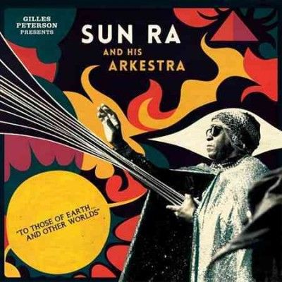 Sun Ra &amp; His Arkestr - To Those Of Earth And Other Worlds (Vinyl)