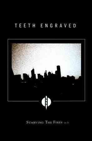 Teeth Engraved - Starving The Fires: Pt 1 (CD)