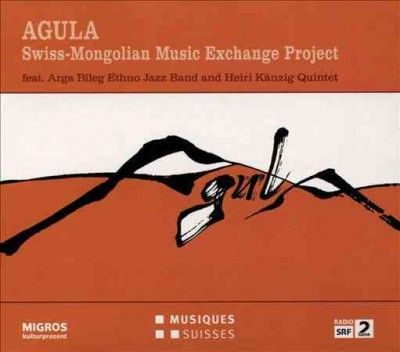 Arga Bileg Ethno Jaz - Agula: Swiss Mongolian Music Exchange (CD)