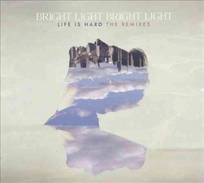 Bright Light Bright - Life Is Hard: Remixes (CD)