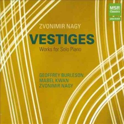 Geoffrey Burleson - Nagy: Vestiges Works For Solo Piano (CD)