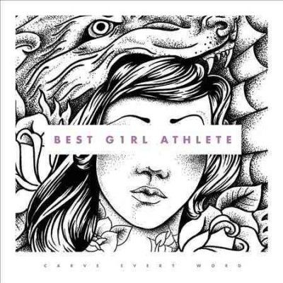 Best Girl Athlete - Carve Every Word (CD)