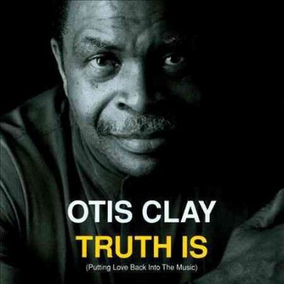 Otis Clay - Truth Is (CD)