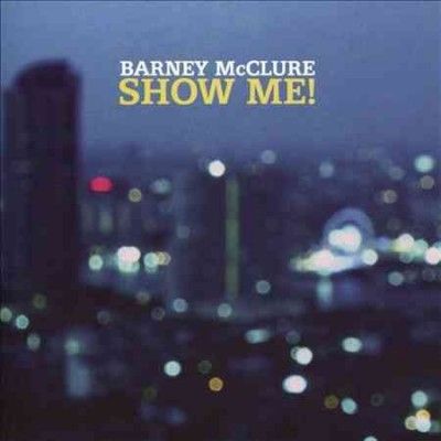 Barney Mcclure - Show Me (CD)