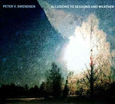 Peter V. Swendsen - Swendsen: Allusions To Seasons And Wea (CD)