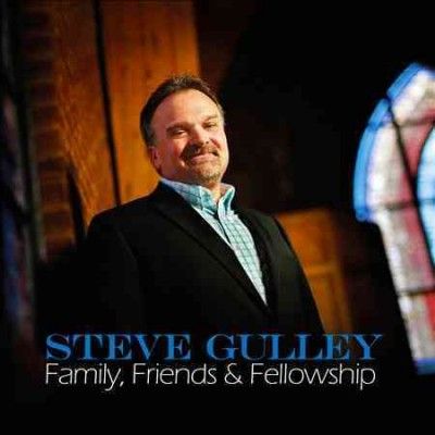 Steve Gulley - Family Friends &amp; Fellowship (CD)