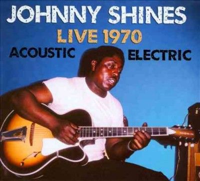 Johnny Shines - Live 1970 Acoustic &amp; Electric (CD)