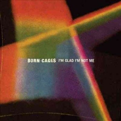Born Cages - I'm Glad I'm Not Me (CD)
